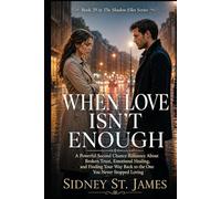 When Love Isn't Enough: A Powerful Second Chance Romance About Broken Trust, Emotional Healing, and Finding Your Way Back to the One You Never Stopped Loving