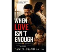 WHEN LOVE ISN'T ENOUGH: A Story of Love, Conflict, Parenthood, and Choosing Peace