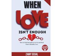 WHEN LOVE ISN'T ENOUGH: How to Find Strength to Let Go and Heal from Unhealthy Love (Young Heart Edition)