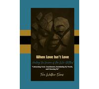 When Love Isn't Love: Healing the Version of Me Who Settled: “Unlearning Toxic Attachments, Reclaiming My Worth, and Choosing Me”