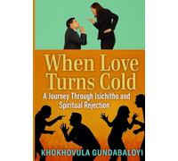 When Love Turns Cold: A Journey Through Isichitho and Spiritual Rejection