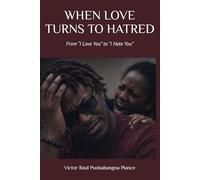 WHEN LOVE TURNS TO HATRED: From “I Love You” to “I Hate You”