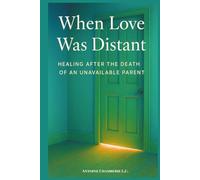 When Love Was Distant: Healing After the Death of an Unavailable Parent