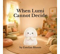 When Lumi Cannot Decide: A Social Emotional Learning Book About Decision Making, Confidence, and Big Feelings for Kids Ages 2-5