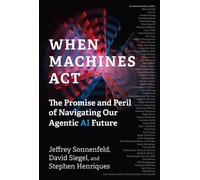 When Machines Act The Promise and Peril of Navigating Our Agentic AI Future - Jeffrey Sonnenfeld - The MIT Press - ebook (ePub) - Livre