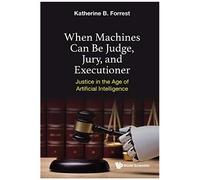 When Machines Can Be Judge, Jury, And Executioner