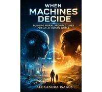 When Machines Decide: Building Moral Architectures for an AI-Human World
