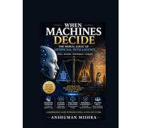 When Machines Decide The Moral Logic of Artificial Intelligence