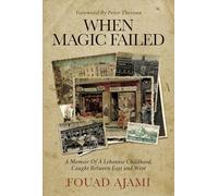 When Magic Failed: A Memoir of a Lebanese Childhood, Caught Between East and West