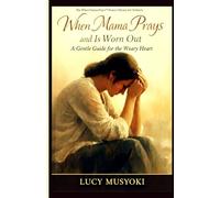 WHEN MAMA PRAYS AND IS WORN OUT A Gentle Guide for the Weary Heart: Motherhood's Burden and God's Renewal, letting go of control, surrender to God, spiritual renewal &burnout recovery for women