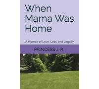 When Mama Was Home: A Memoir of Love, Loss, and Legacy
