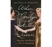 When Marilyn Met The Queen : Marilyn Monroe's Life In England