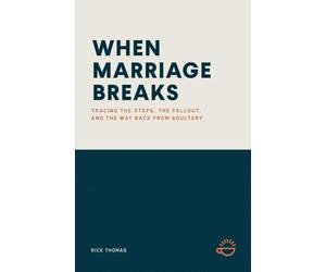 When Marriage Breaks: Tracing the Steps, the Fallout, and the Way Back from Adultery