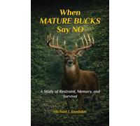 When Mature Bucks Say No: A Study of Restraint, Memory, and Survival