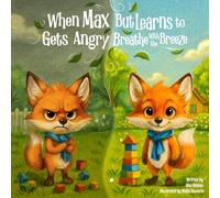 When Max Gets Angry... But Learns to Breathe With the Breeze: A Story for Kids Ages 3-6 about Calming Anger, Big Feelings and Choosing Kindness