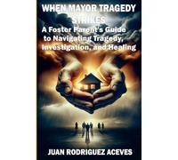 When Mayor Tragedy Strikes; A Foster Parent's Guide to Navigating Tragedy, Investigation, and Healing