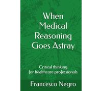 When Medical Reasoning Goes Astray: Critical thinking for healthcare professionals