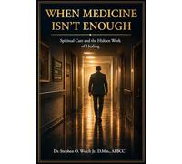 When Medicine Isn't Enough: Spiritual Care and The Hidden Work of Healing
