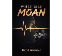 WHEN MEN MOAN: A Cry From The Depths Of A Nation In Distress
