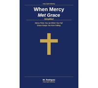 When Mercy Met Grace Simplified: Mercy Picks You Up When You Fall, Grace Keeps You from Falling - In Plain Everyday English