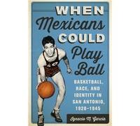 When Mexicans Could Play Ball by Ignacio M. Garcia Ignacio M. Garcia (Auteur)