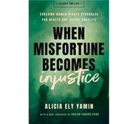 When Misfortune Becomes Injustice by Alicia Ely Yamin Alicia Ely Yamin (Auteur)