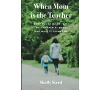 When Mom Is The Teacher: What Moved Me To Teach My Children At Home And What It Taught Me