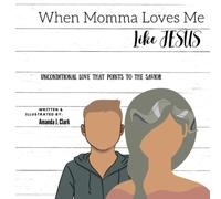 When Momma Loves Me Like Jesus: Unconditional Love That Points To The Savior