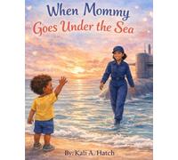 When Mommy Goes Under the Sea: A Story for Children of Navy Families