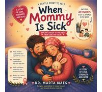 When Mommy Is Sick: A Gentle Story to Help Explain Cancer to Children with Love and Calm