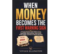 WHEN MONEY BECOMES THE FIRST WARNING SIGN: A Practical Guide for Adult Children Facing Unpaid Bills, Bank Confusion, Senior Scams, Family Conflict, and Power of Attorney Questions