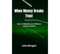 When Money Breaks Trust: How to Rebuild Love Without Losing Yourself