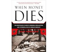 When Money Dies: The Nightmare of Deficit Spending, Devaluation, and Hyperinflation in Weimar Germany