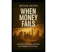 When Money Fails: Life Before, During, and After the Collapse of Currency
