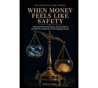 WHEN MONEY FEELS LIKE SAFETY: Understand Financial Anxiety, Scarcity Memory, and Why No Amount Ever Feels Completely Secure