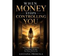 When Money Stops Controlling You How to Build Financial Security, Create Wealth, and Make Your Money Work for You - Luciana Priscila - Wolrd Book - ebook (ePub) - Livre