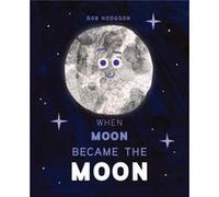 When Moon Became the Moon by Rob Hodgson Rob Hodgson (Auteur)