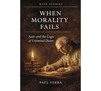 When Morality Fails: Sade and the Logic of Unlimited Desire