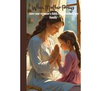 WHEN MOTHER PRAYS: HOW ONE WOMAN’S FAITH TRANSFORMED HER FAMILY