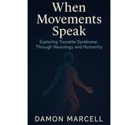 When Movements Speak: Exploring Tourette Syndrome through Neurology and Humanity