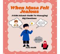 When Musa Felt Jealous: A kids Islamic Guide To Managing Big Emotions