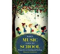 When Music Goes To School: Perspectives On Learning And Teaching (Paperback) Danette Littleton, (Auteur)