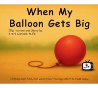 When My Balloon Gets Big: A Story About Calming Big Feelings