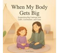 When My Body Gets Big: Support for Autistic, Sensitive, or Anxious Kids When Emotions Feel Too Big