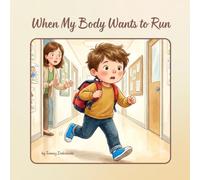 When My Body Wants to Run: A Children’s Book About ADHD, Self-Control, Impulse Control, and Emotional Regulation