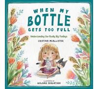 When My Bottle Gets Too Full- Understanding Our Really Big Feelings