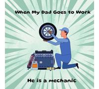 When my dad goes to work he is a mechanic