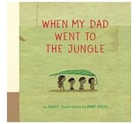 When My Dad Went to the Jungle by Gusti Gusti (Auteur)