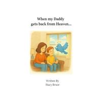 When My daddy Gets Back From Heaven...