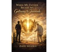 When My Father Became My Gateway to Jannah | Islamic Fictional Story Book on Son Love and Patience for His Old Father | Islamic Novel For Father - Son ... Caring One's Parent's | Old Age Trials